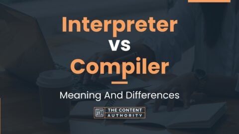 Interpreter Vs Compiler: Meaning And Differences