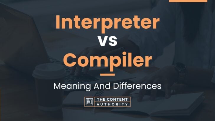 Interpreter vs Compiler: Meaning And Differences
