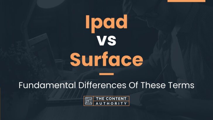 Ipad vs Surface: Fundamental Differences Of These Terms