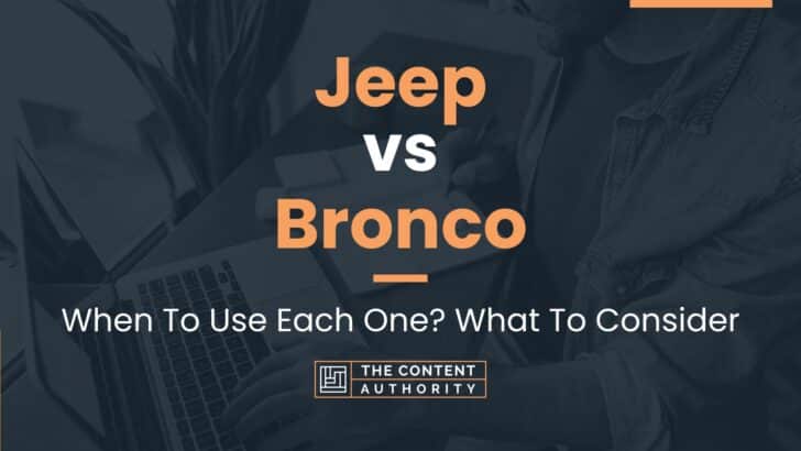 Jeep vs Bronco: When To Use Each One? What To Consider