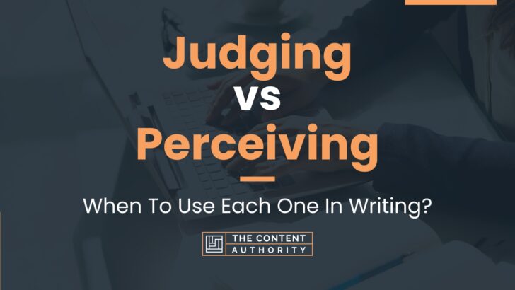 Judging vs Perceiving: When To Use Each One In Writing?