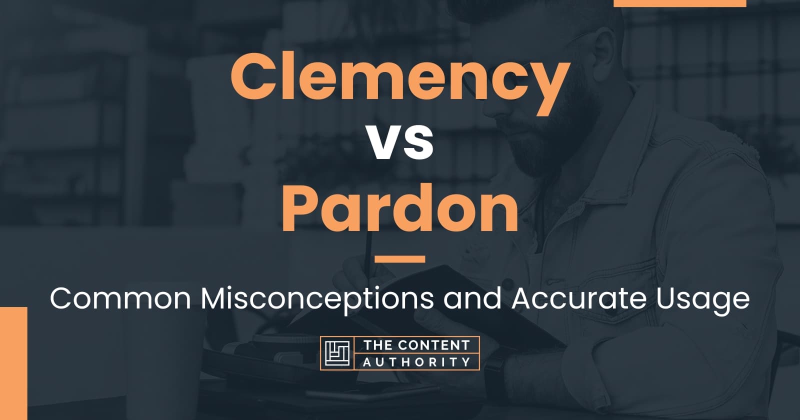 Clemency vs Pardon: Common Misconceptions and Accurate Usage