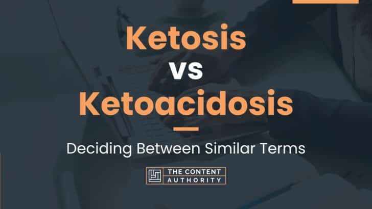 Ketosis Vs Ketoacidosis Deciding Between Similar Terms 7438