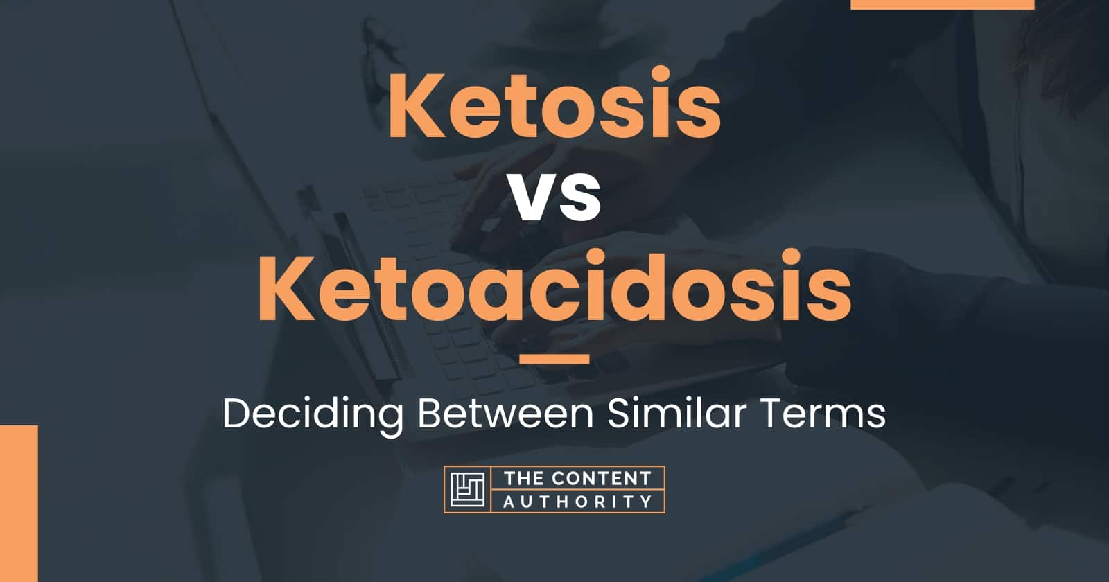 Ketosis Vs Ketoacidosis Deciding Between Similar Terms 0417