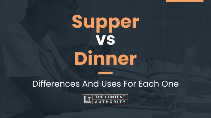 Supper vs Dinner: Differences And Uses For Each One