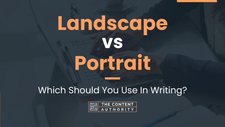 Landscape vs Portrait: Which Should You Use In Writing?