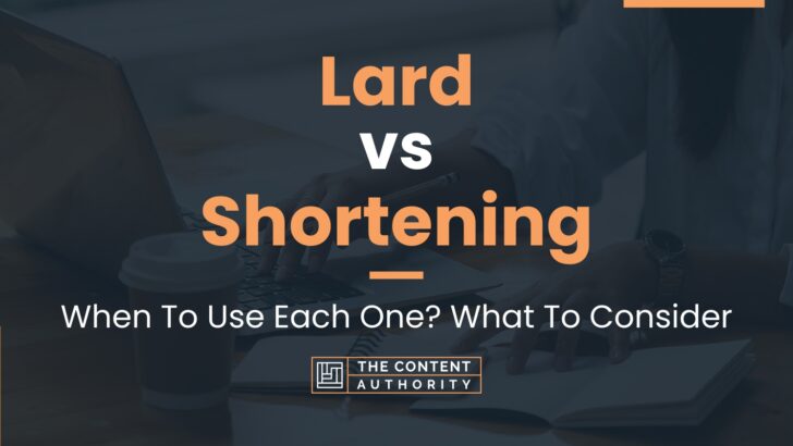 Lard vs Shortening: When To Use Each One? What To Consider
