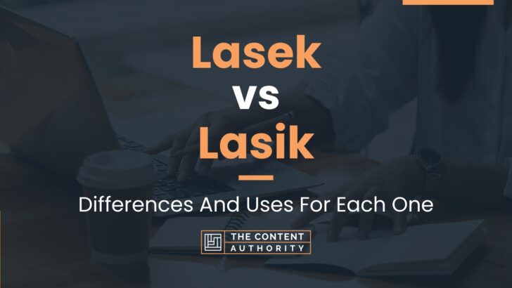 Lasek Vs Lasik: Differences And Uses For Each One