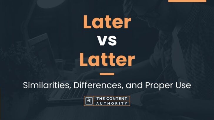 later-vs-latter-similarities-differences-and-proper-use