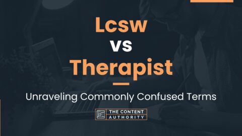 Lcsw vs Therapist: Unraveling Commonly Confused Terms