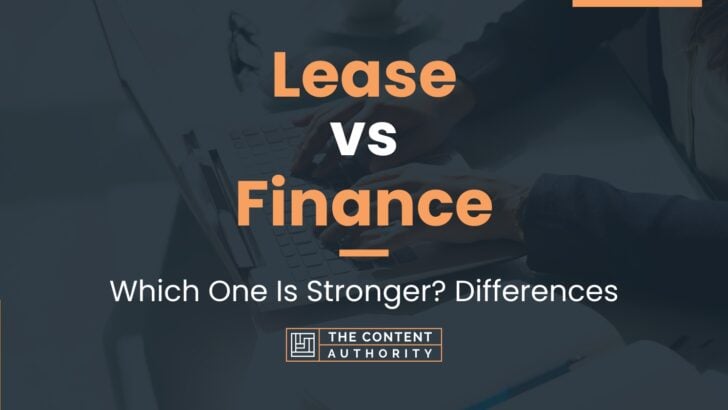 Lease vs Finance: Which One Is Stronger? Differences