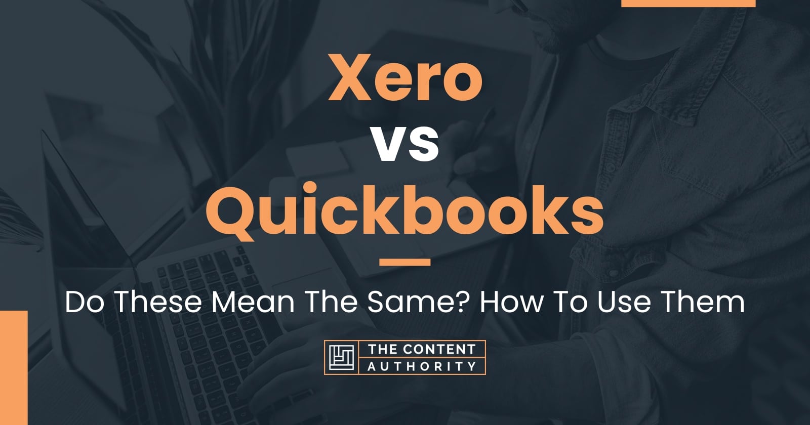 Xero Vs Quickbooks: Do These Mean The Same? How To Use Them