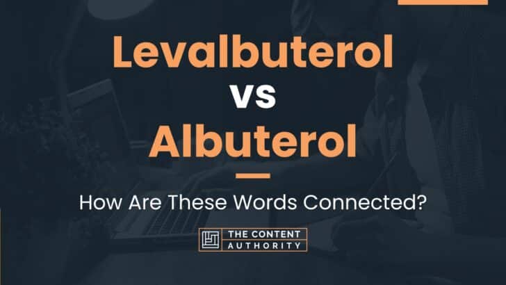 Levalbuterol vs Albuterol: How Are These Words Connected?