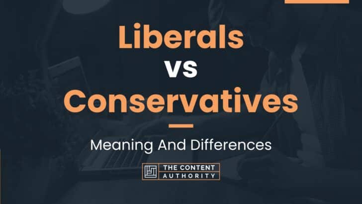 Liberals Vs Conservatives: Meaning And Differences