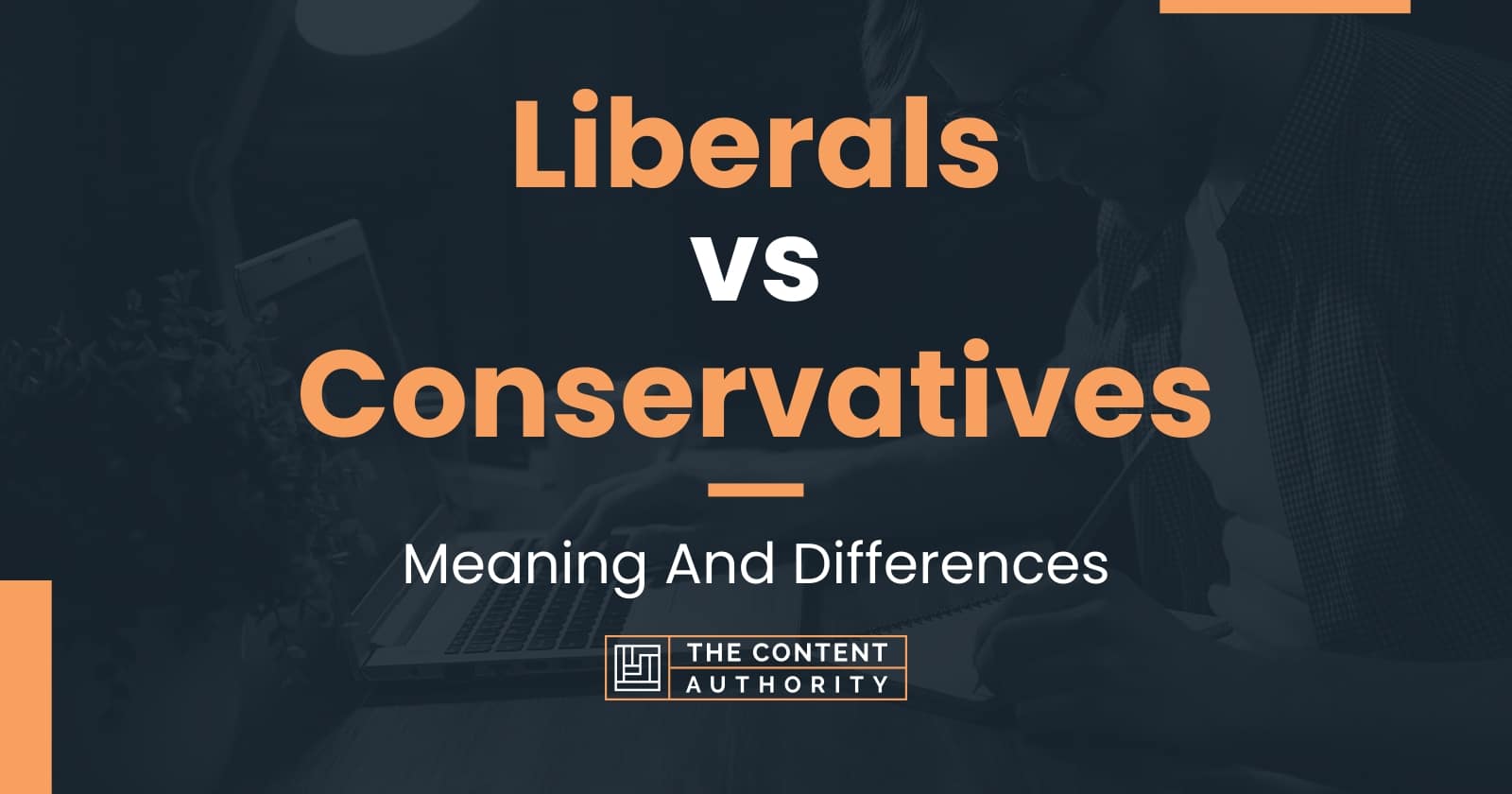 Liberals vs Conservatives Meaning And Differences