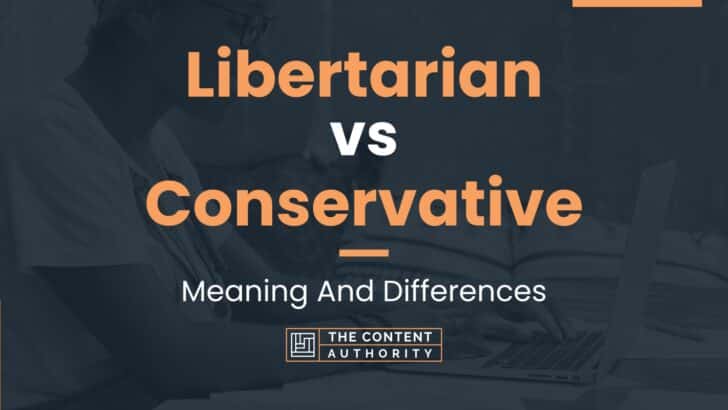 Libertarian vs Conservative: Meaning And Differences