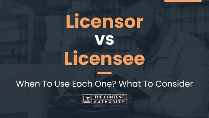 Licensor vs Licensee: When To Use Each One? What To Consider