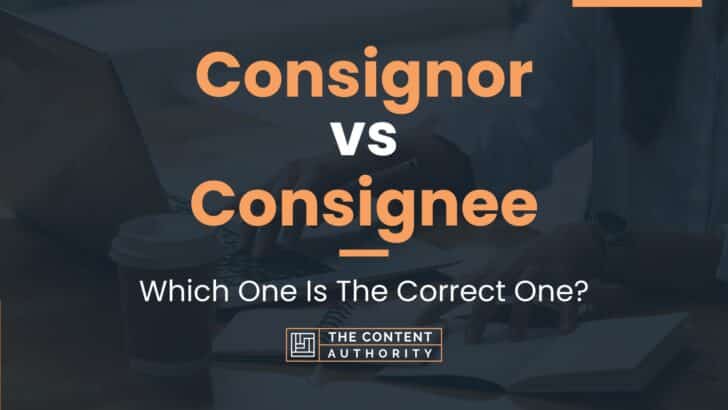 Consignor vs Consignee: Which One Is The Correct One?