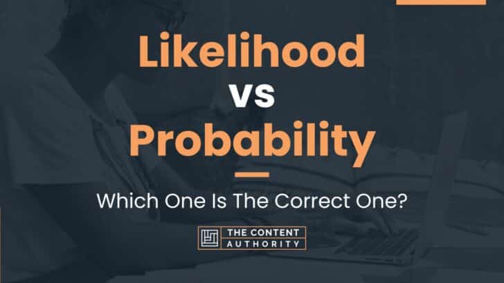Likelihood vs Probability: Which One Is The Correct One?
