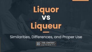 Liquor vs Liqueur: Similarities, Differences, and Proper Use