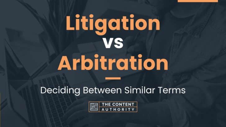 Litigation Vs Arbitration: Deciding Between Similar Terms