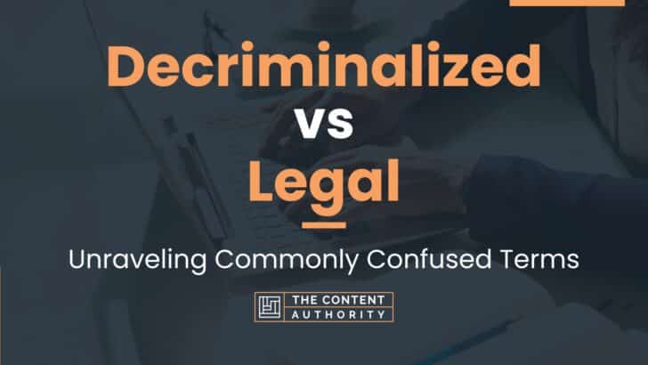 Decriminalized Vs Legal: Unraveling Commonly Confused Terms