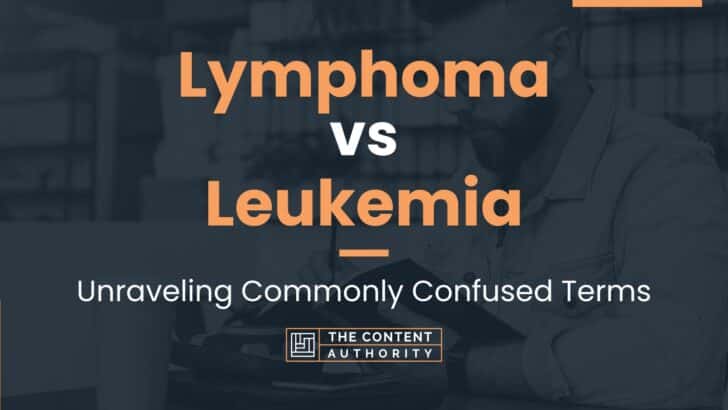 Lymphoma vs Leukemia: Unraveling Commonly Confused Terms