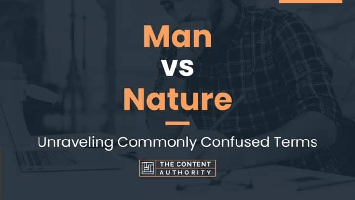 Man vs Nature: Unraveling Commonly Confused Terms