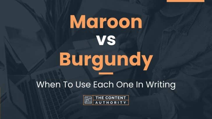 Maroon vs Burgundy: When To Use Each One In Writing