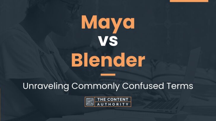 Maya Vs Blender: Unraveling Commonly Confused Terms