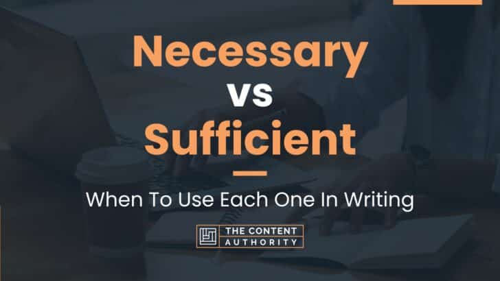 Necessary Vs Sufficient: When To Use Each One In Writing