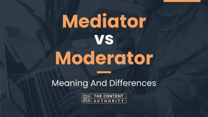 Mediator Vs Moderator Meaning And Differences