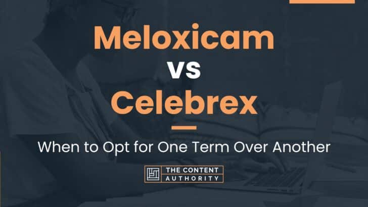 Meloxicam vs Celebrex: When to Opt for One Term Over Another