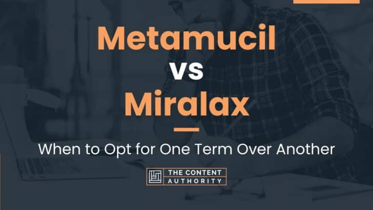 Metamucil vs Miralax: When to Opt for One Term Over Another