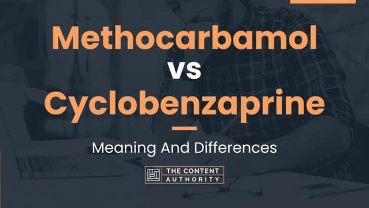 Methocarbamol Vs Cyclobenzaprine Meaning And Differences