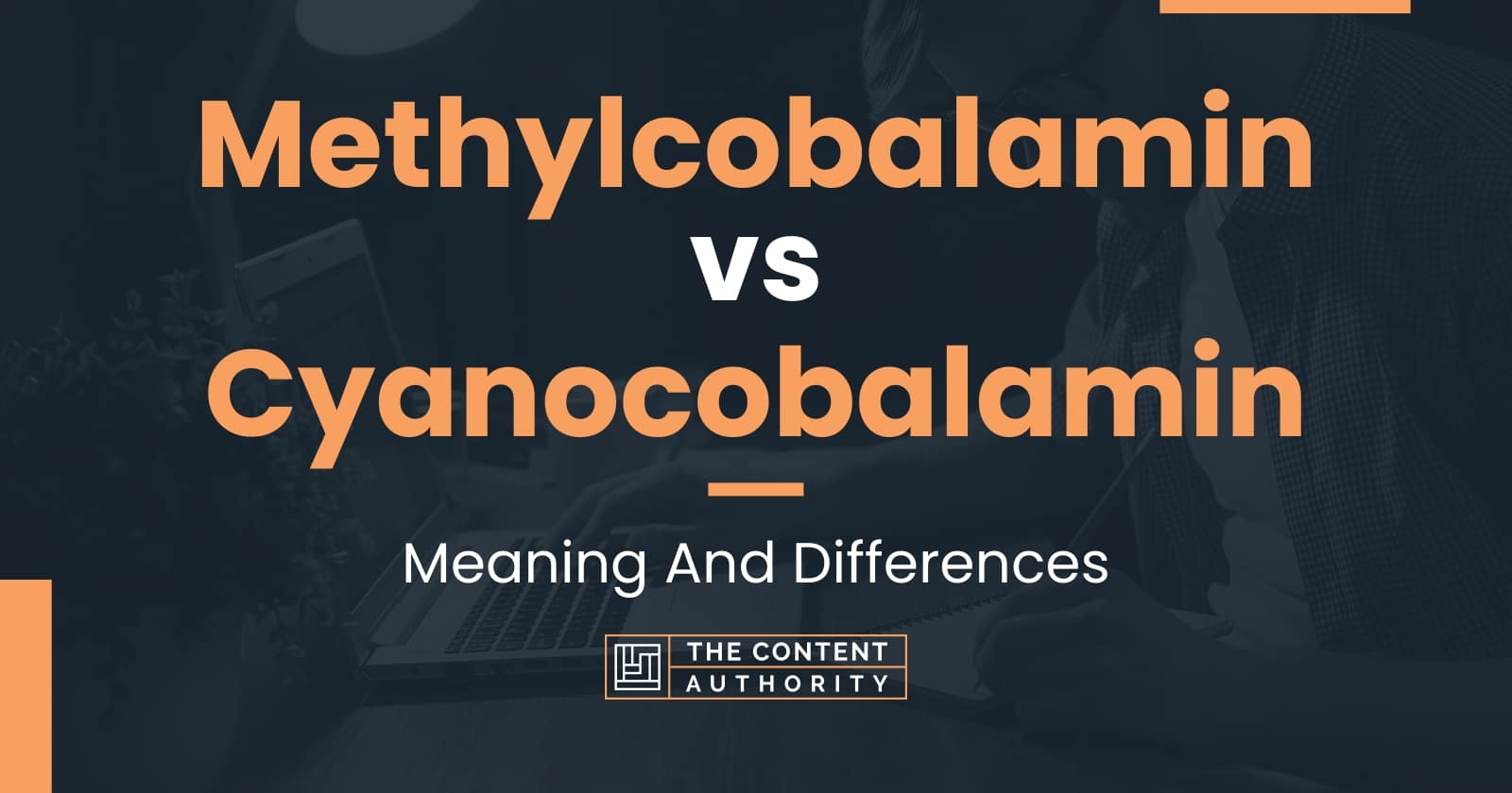 Methylcobalamin Vs Cyanocobalamin: Meaning And Differences