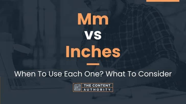 Mm vs Inches: When To Use Each One? What To Consider