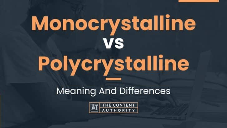 Monocrystalline vs Polycrystalline: Meaning And Differences