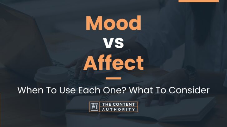 Mood vs Affect: When To Use Each One? What To Consider