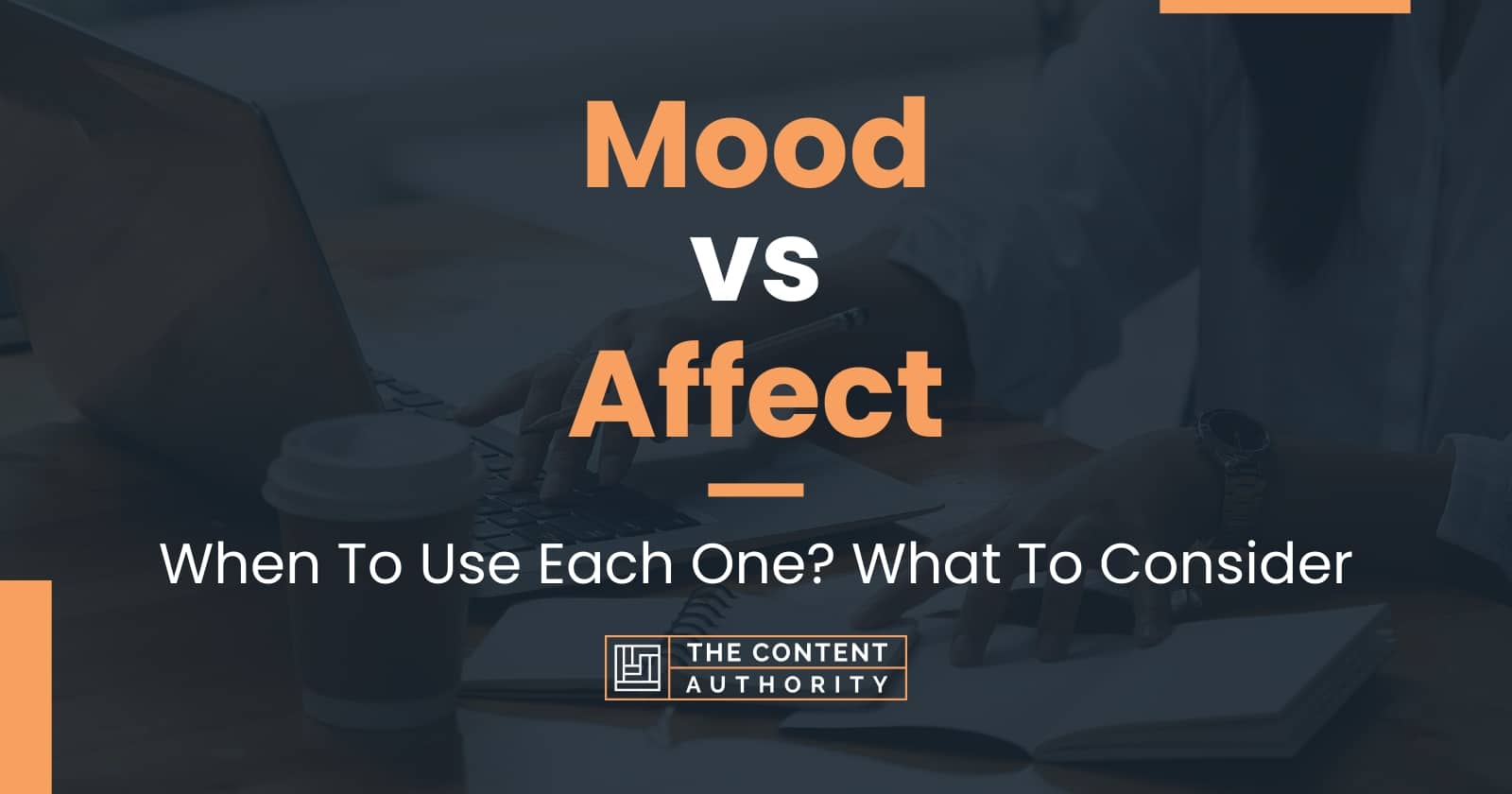 Mood vs Affect: When To Use Each One? What To Consider