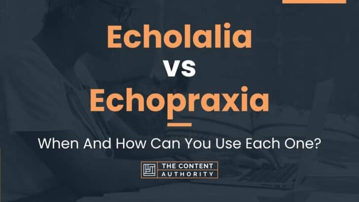 Echolalia vs Echopraxia: When And How Can You Use Each One?