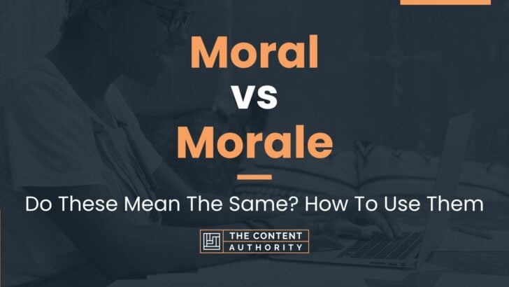 Moral vs Morale: Do These Mean The Same? How To Use Them