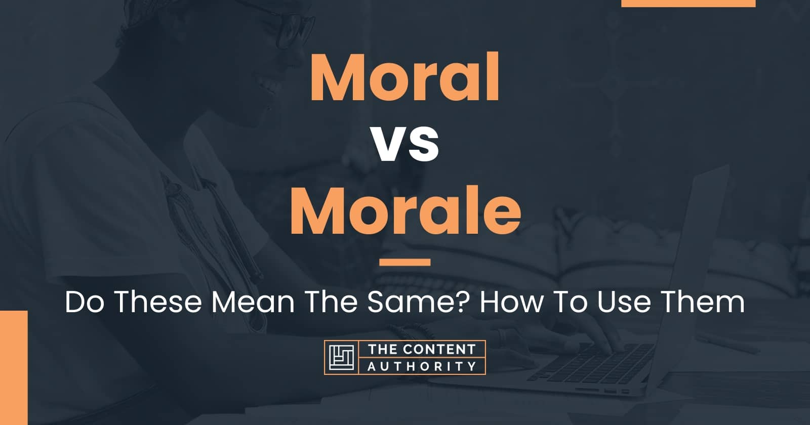 Moral vs Morale: Do These Mean The Same? How To Use Them