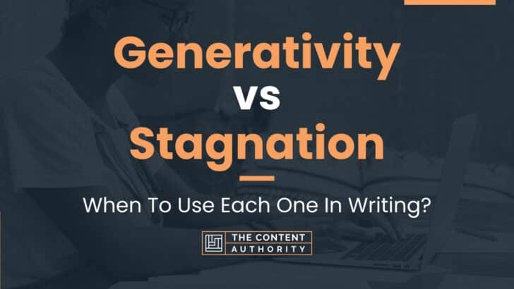 Generativity vs Stagnation: When To Use Each One In Writing?