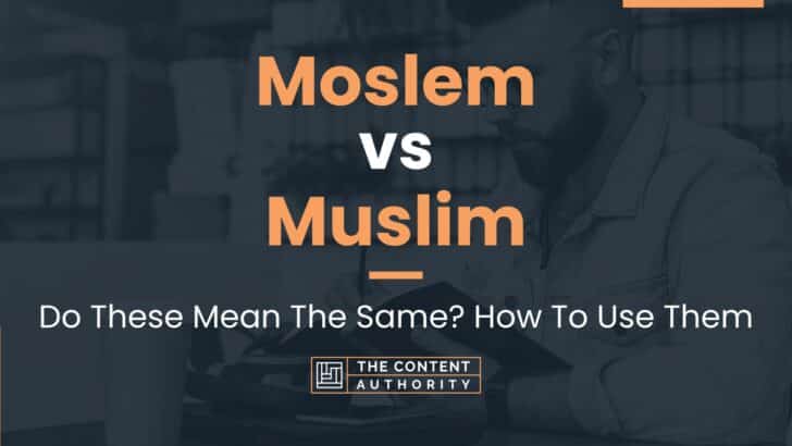 Moslem vs Muslim: Do These Mean The Same? How To Use Them