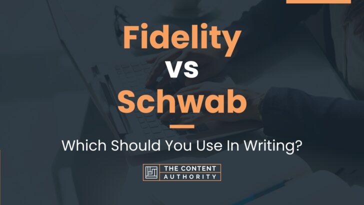 Fidelity vs Schwab: Which Should You Use In Writing?