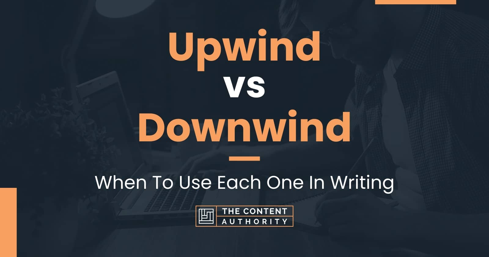 upwind-vs-downwind-when-to-use-each-one-in-writing