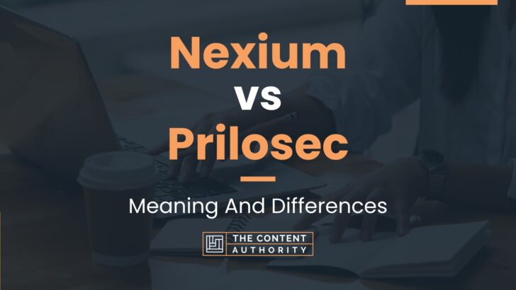 Nexium vs Prilosec: Meaning And Differences