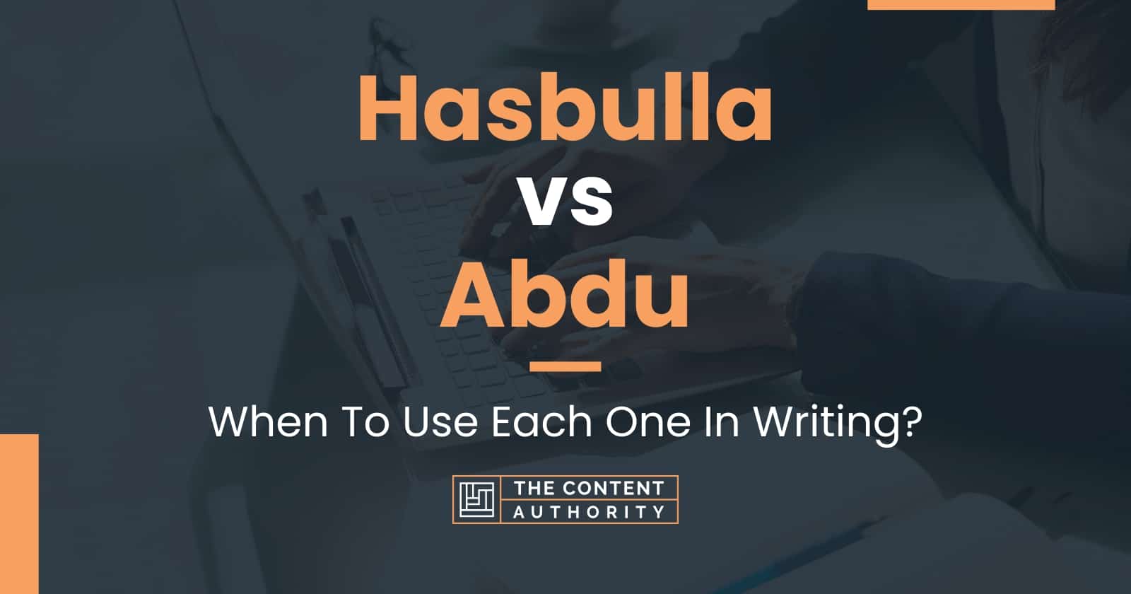 Hasbulla vs Abdu: When To Use Each One In Writing?