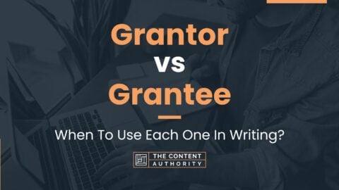 Grantor vs Grantee: When To Use Each One In Writing?